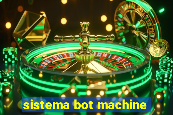 sistema bot machine